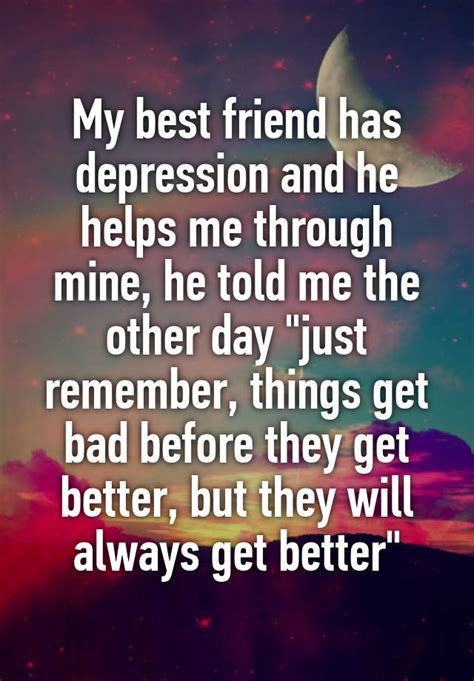 My Best Friend Has Depression And He Helps Me Through Mine He Told Me