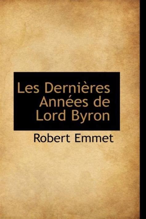 Les Dernieres Annees De Lord Byron Robert Emmet 9780559195457
