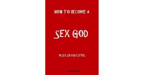 how to become a sex god by josh brown