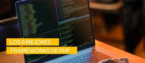 Cuáles Son Los Mejores Frameworks De Php【top 6】