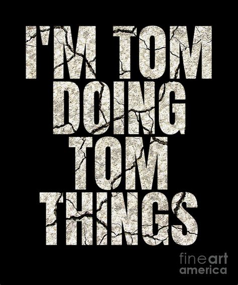 Im Tom Doing Tom Things Funny Saying T Digital Art By Art Grabitees