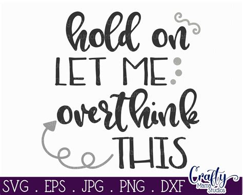 If you don't like the fit, we'll let you buy another zox for half price. Hold On Let Me Overthink This Svg, Funny, Sarcasm By ...