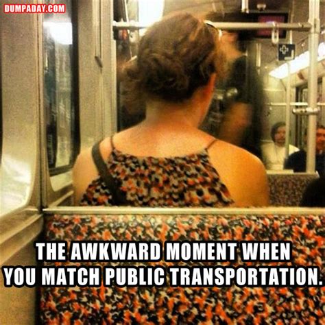 A The Awkward Moment When You Match Public Transportation Dump A Day
