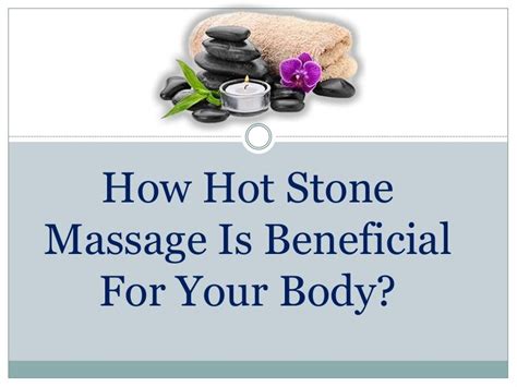 Hot Stone Massage Can Be Defined As ‘a Therapy In Which Basalt Stones