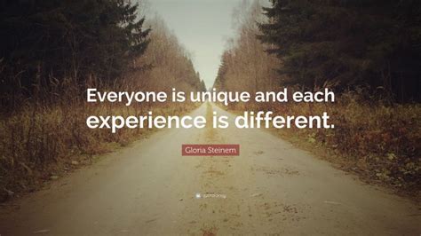 Gloria Steinem Quote Everyone Is Unique And Each Experience Is