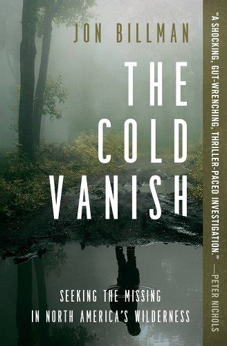 The Cold Vanish Seeking The Missing In North Americas Wilderness A