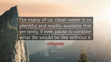 Marcus Samuelsson Quote For Many Of Us Clean Water Is So Plentiful