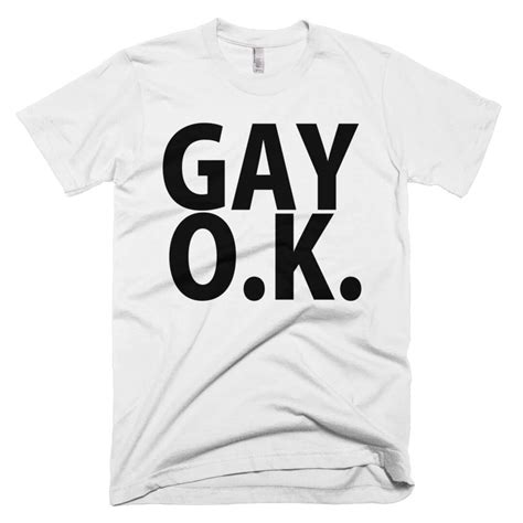 Gay Ok T Shirt Funny Novelty Funny Offensive Ts Novelty