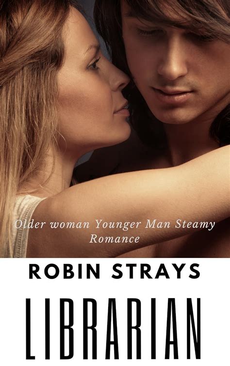 The Librarian Older Woman Younger Man Steamy Romance Kindle Edition By Strays Robin Romance