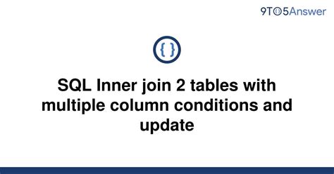 Solved Sql Inner Join 2 Tables With Multiple Column 9to5answer