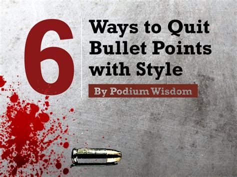 6 Ways To Quit Bullet Points With Style