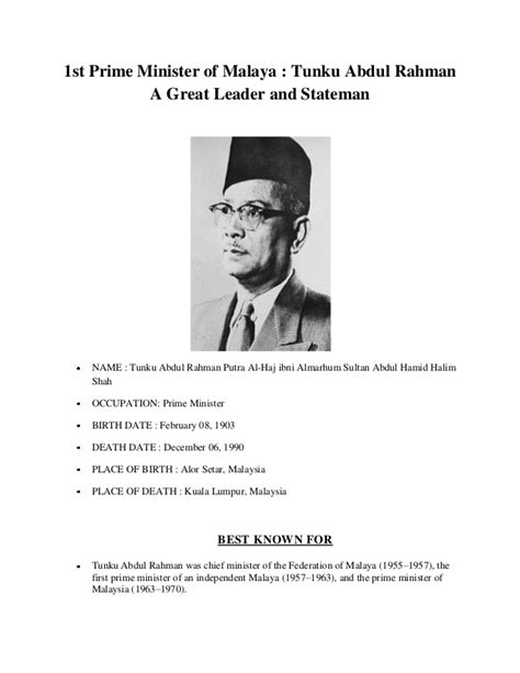 Tunku abdul rahman was the first prime minister of malaysia. 1st prime minister of malaya
