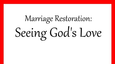 Marriage Restoration Seeing Gods Love Is Key Youtube