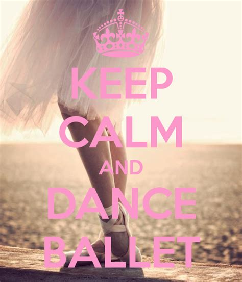 Keep Calm And Dance Ballet Ballet Dance Dance Quotes Dance
