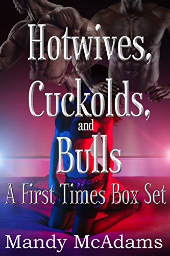 hotwives cuckolds and bulls a first times box set three complete stories in one collection