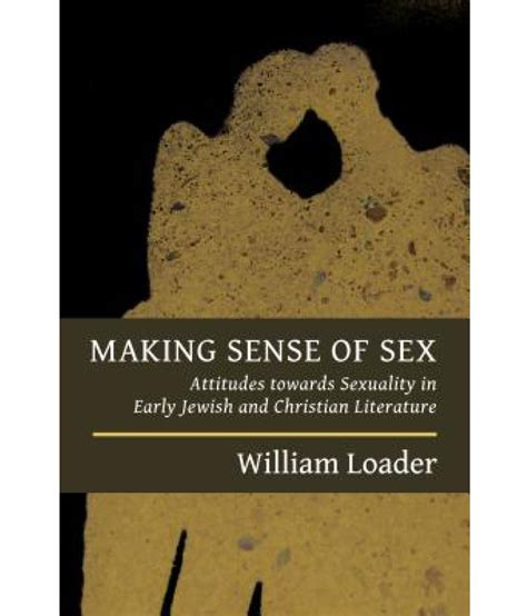 Making Sense Of Sex Attitudes Towards Sexuality In Early Jewish And Christian Literature Buy