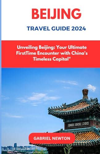 Beijing Travel Guide Unveiling Beijing Your Ultimate Firsttime