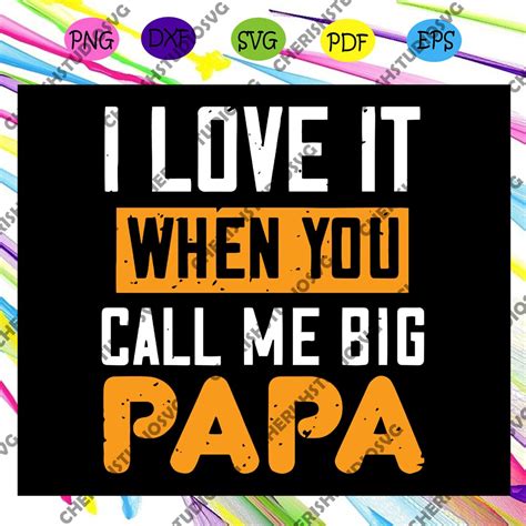 i love it when you call me big papa svg big papa svg happy fathers day svg cherishsvgcricut