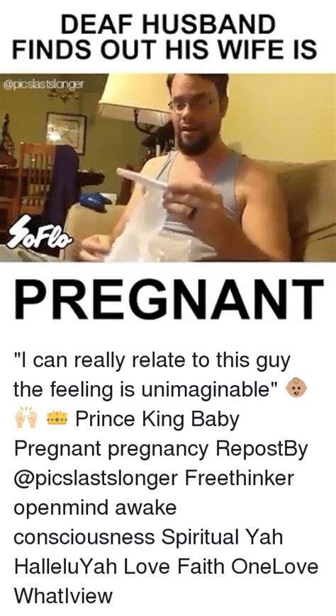 Deaf Husband Finds Out His Wife Is Pregnant I Can Really Relate To This Guy The Feeling Is