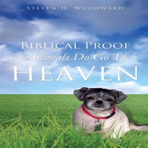 Biblical Proof Animals Do Go To Heaven By Steven H Woodward