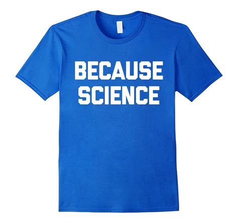 Because Science T Shirt Funny Saying Sarcastic Novelty Humor Art