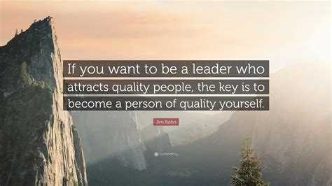 Jim Rohn Quote If You Want To Be A Leader Who Attracts Quality People