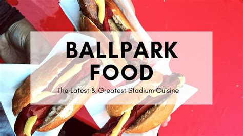 The Best Ballpark Food To Try This Baseball Season
