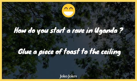 Maybe you would like to learn more about one of these? 19+ Uganda Jokes That Will Make You Laugh Out Loud