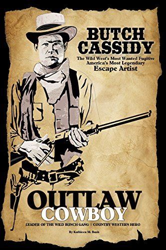 Outlaw Cowboy Leader Of The Wild Bunch Gang Country Western Hero