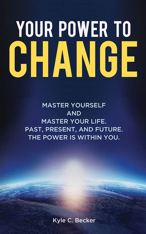 Your Power To Change Master Yourself And Master Your Life Past