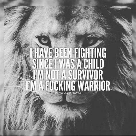 These quotes serve as a reminder that you are a fighter, you are quotes from survivors. Fighter. Survivor. Warrior. | Warrior quotes, Lion quotes, Inspirational quotes