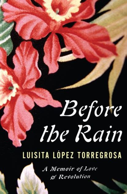 Before The Rain A Memoir Of Love And Revolution By Luisita López Torregrosa Ebook Barnes And Noble®