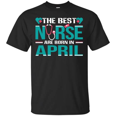 Nice Nurse The Best Nurses Are Born In April Cool T Unisex Tshirt