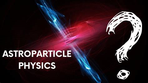 What Astroparticle Physics Is Astroparticlephysics Youtube