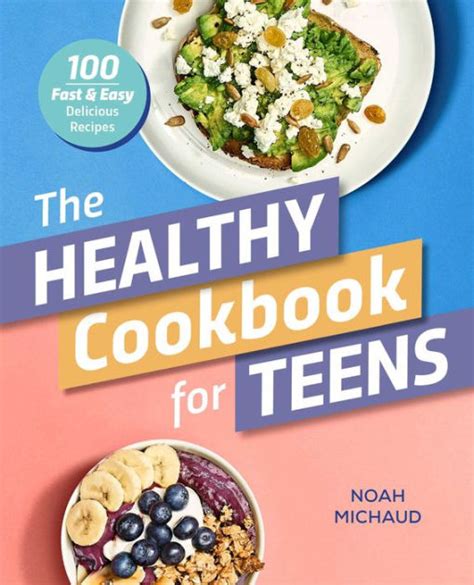 The Healthy Cookbook For Teens 100 Fast And Easy Delicious Recipes By Noah Michaud Paperback