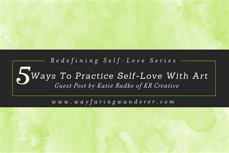 Wayfaring Wanderer 5 Ways To Practice Self Love With Art Guest Post