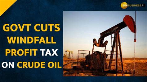 Government Cuts Windfall Tax On Domestic Crude Oil Hikes Taxes On Atf Diesel Zee Business