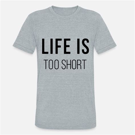 Shop Lifes Too Short T Shirts Online Spreadshirt