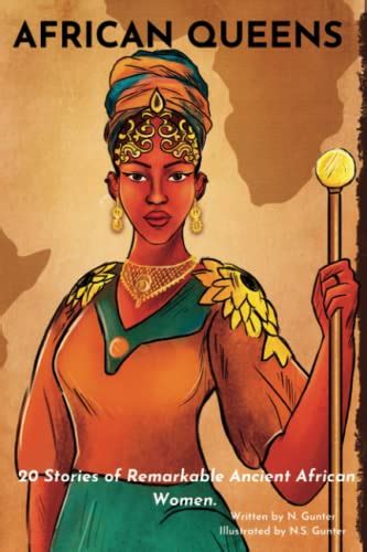 African Queens 20 Stories Of Remarkable Ancient African Women By N Gunter Goodreads