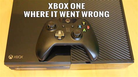 Xbox One Where It All Went Wrong Problems And Failures Youtube