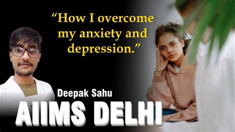 How I Overcome My Anxiety And Depression Deepak Sahu Aiims Delhi