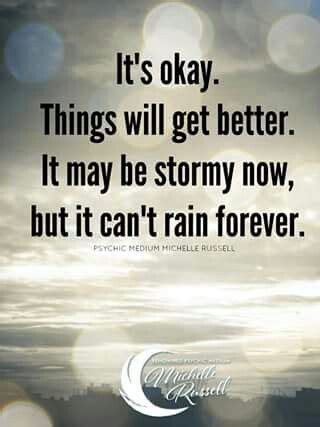 It S Okay Things Will Get Better It May Be Stormy Now But It Can T