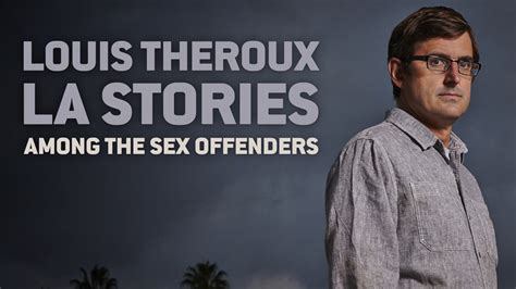 How To Watch Louis Therouxs La Stories Among The Sex Offenders Uktv Play