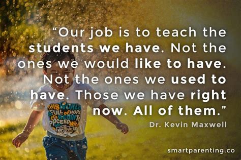 Inspirational Teacher Quotes: "Our job is to teach the students we have