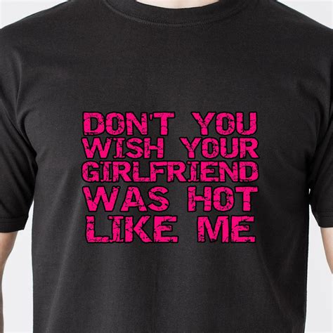 don t you wish your girlfriend was hot like me bitch vintage retro funny t shirt ebay