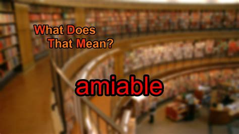 What Does Amiable Mean Youtube