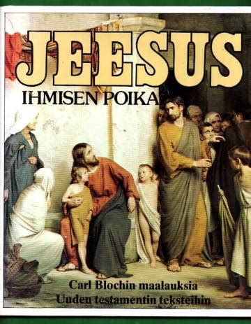 Jeesus - ihmisen poika - Carl Blochin maalauksia Uuden testamentin ...