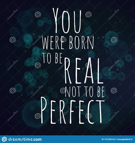 You Were Born To Be Real Not To Be Perfect Motivational Quote Stock