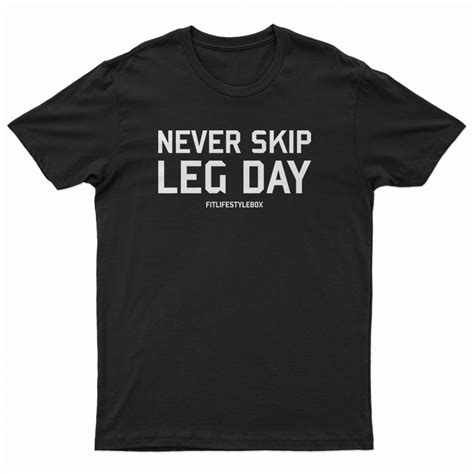 Never Skip Leg Day T Shirt For Unisex