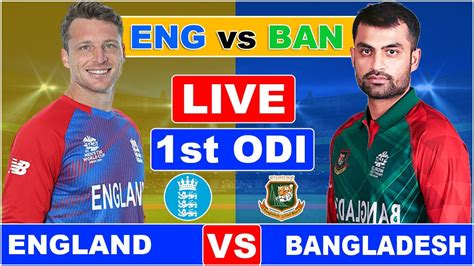 Live England Vs Bangladesh 1st Odi Match Live Score Commentary Ban